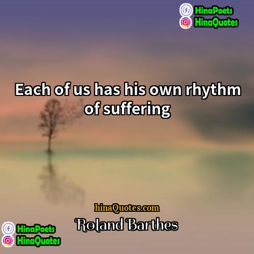 Roland Barthes Quotes | Each of us has his own rhythm